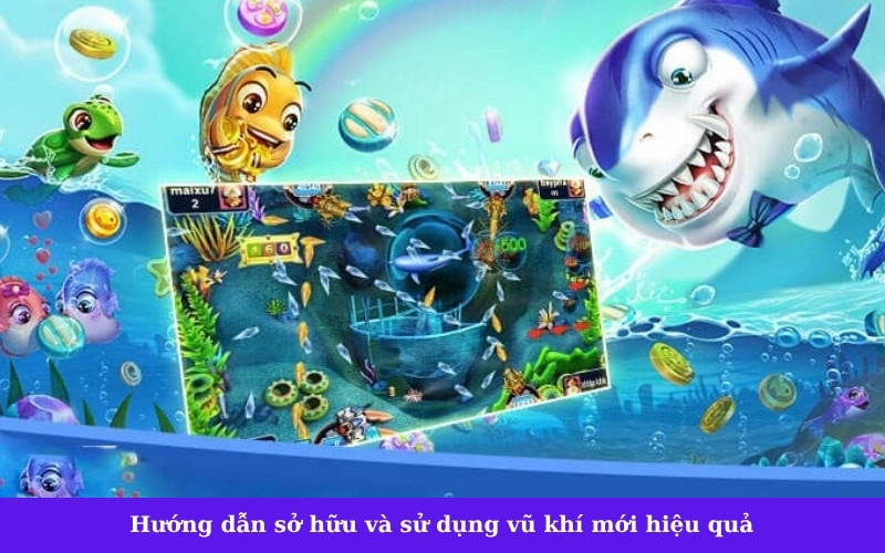 Hướng dẫn sở hữu và sử dụng vũ khí mới hiệu quả