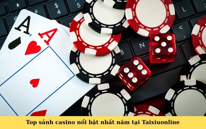Top sảnh casino nổi bật nhất năm tại Taixiuonline